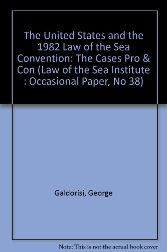 The United States and the 1982 Law of the Sea Convention: The Cases Pro & Con (Law of the Sea Institute : Occasional Paper, No 38) (9780911189285) by Galdorisi, George; Bandow, Doug; Jarman, M. Casey