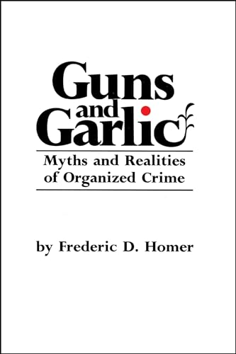 Stock image for Guns and Garlic: Myths and Realities of Organized Crime for sale by Monroe Street Books