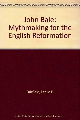 Beispielbild fr John Bale: Mythmaker for the English Reformation zum Verkauf von Alexander Books (ABAC/ILAB)