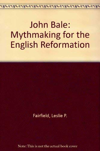 Stock image for John Bale: Mythmaking for the English Reformation for sale by Bingo Books 2