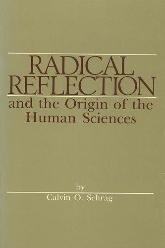 Stock image for Radical Reflection and the Origin of the Human Sciences for sale by Half Price Books Inc.