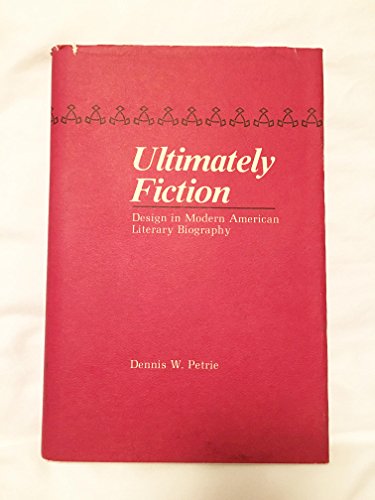 Imagen de archivo de Ultimately Fiction : Design in Modern American Literary Biography a la venta por Better World Books