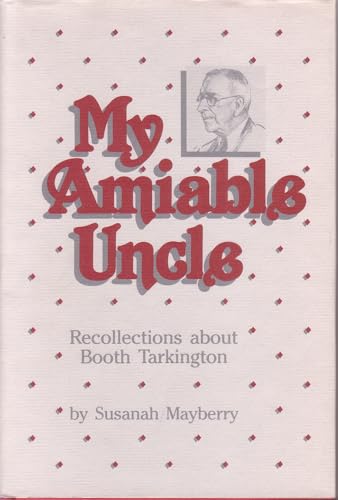 Stock image for My Amiable Uncle: Recollections About Booth Tarkington for sale by The Red Onion Bookshoppe