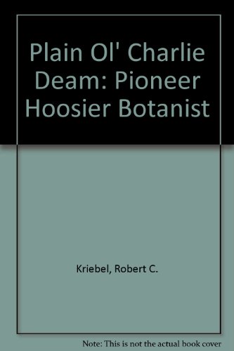 Stock image for Plain Ol' Charlie Deam : Pioneer Hoosier Botanist. for sale by N. Fagin Books
