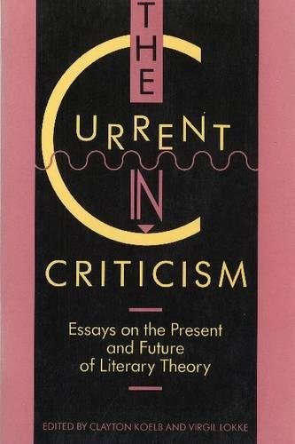 Stock image for The Current in Criticism: Essays on the Present and Future of Literary Theory for sale by Bookplate