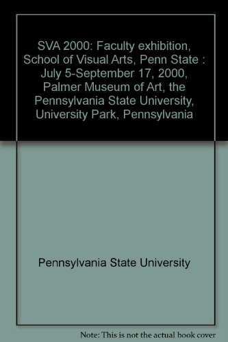 Stock image for SVA 2000: Faculty exhibition, School of Visual Arts, Penn State : July 5-September 17, 2000, Palmer Museum of Art, the Pennsylvania State University, University Park, Pennsylvania for sale by Zubal-Books, Since 1961