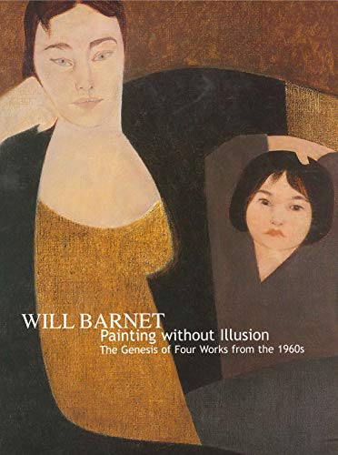 Will Barnet: Painting Without Illusion. The Genesis of Four Works from the 1960s (9780911209594) by McGrady, Patrick J.