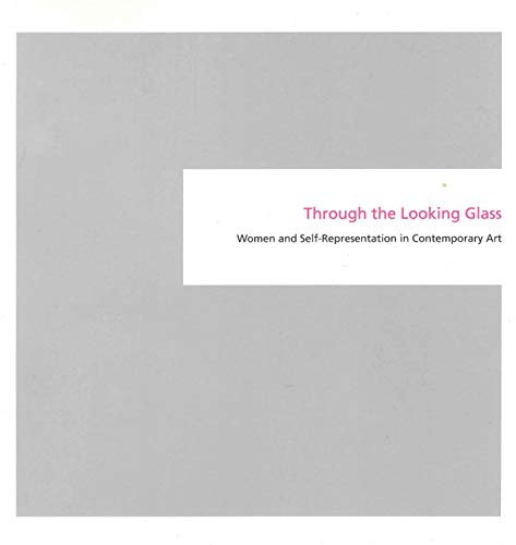Beispielbild fr Through the Looking Glass : Women and Self-Representation in Contemporary Art zum Verkauf von Better World Books