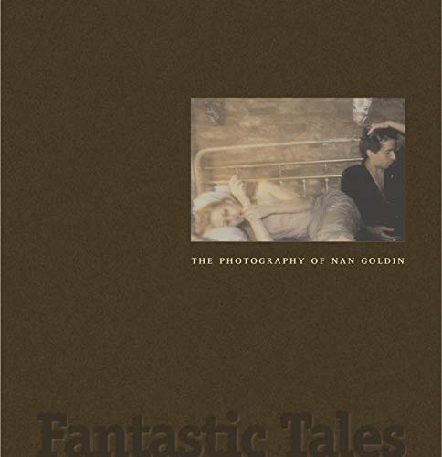 Fantastic Tales: The Photography of Nan Goldin (9780911209631) by Weinberg, Jonathan; Robinson, Joyce Henri