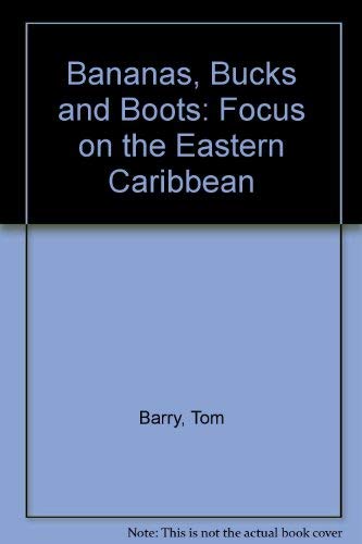Bananas, Bucks and Boots: Focus on the Eastern Caribbean (9780911213034) by Barry, Tom; Wood, Beth; Preusch, Deb