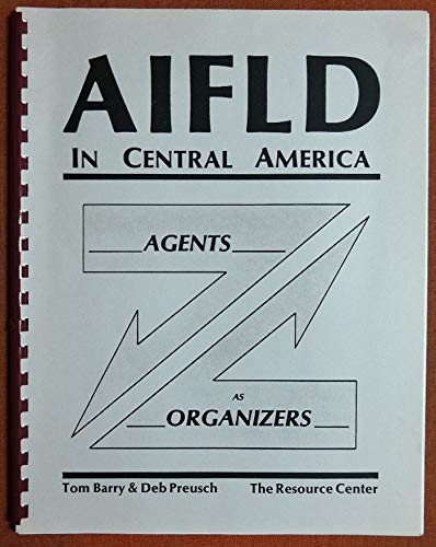 Aifld in Central America: Agents As Organizers (9780911213119) by Barry, Tom; Preusch, Deb