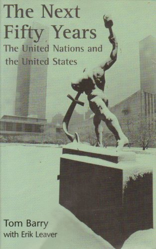 The Next Fifty Years: The United Nations and the United States (9780911213614) by Barry, Tom; Leaver, Erik