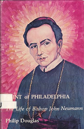 Stock image for Saint of Philadelphia - the Life of Bishop John Neumann (1811-1860) for sale by General Eclectic Books