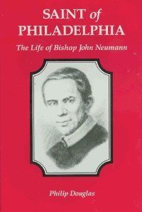Imagen de archivo de Saint of Philadelphia : The Life of Bishop John Neumann a la venta por Better World Books