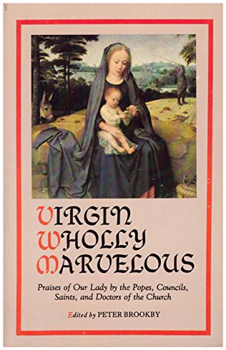 Stock image for Virgin wholly marvelous : praises of our Lady by the popes, councils, saints, and doctors of the church for sale by ThriftBooks-Atlanta