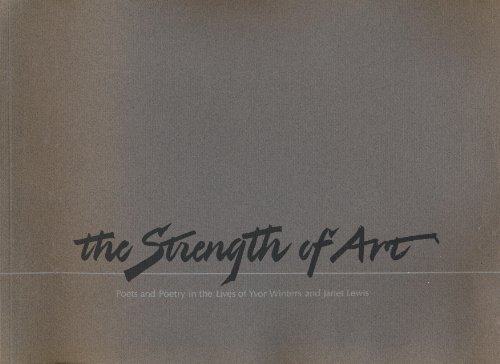 Beispielbild fr The Strength of Art: Poets and Poetry in The Lives of Yvor Winters and Janet Lewis zum Verkauf von Chaparral Books