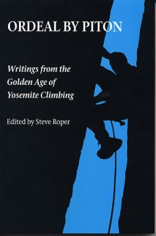 Beispielbild fr Ordeal By Piton. Writings from the Golden Age of Yosemite Climbing zum Verkauf von Arapiles Mountain Books - Mount of Alex