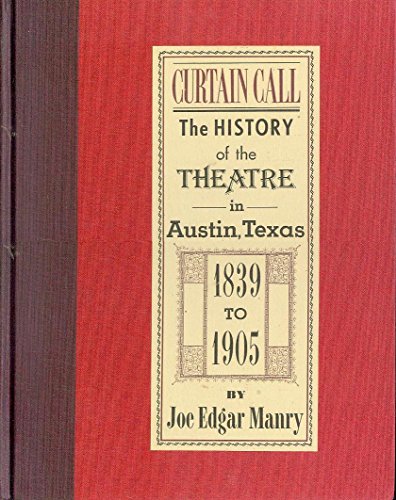 Beispielbild fr Curtain Call: The History of the Theatre in Austin, Texas, 1839 to 1905 zum Verkauf von Bookmarc's