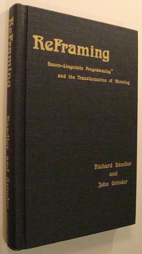 Beispielbild fr Reframing : Neuro-Linguistic Programming and the Transformation of Meaning zum Verkauf von Better World Books