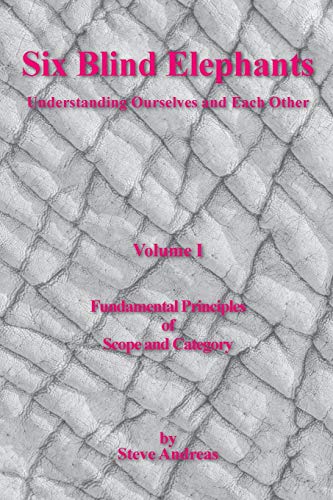 Six Blind Elephants: Understanding Ourselves and Each Other, Vol. 1: Fundamental Principles of Scope and Category (9780911226416) by Steve Andreas