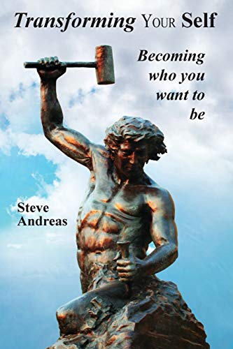 Transforming Your Self: Becoming who you want to be (9780911226430) by Andreas, Steve