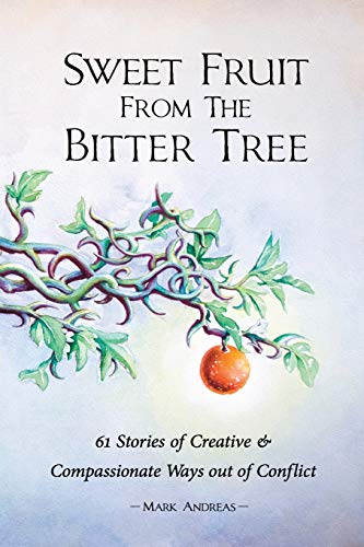 Imagen de archivo de Sweet Fruit from the Bitter Tree: 61 Stories of Creative & Compassionate Ways out of Conflict a la venta por ZBK Books