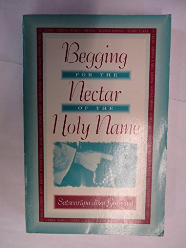 Begging for the Nectar of the Holy Name (9780911233988) by Satsvarupa Dasa Goswami