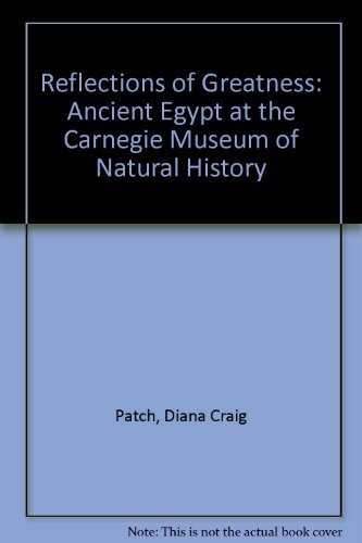 Imagen de archivo de Reflections of Greatness : Ancient Egypt at the Carnegie Museum of Natural History a la venta por Better World Books
