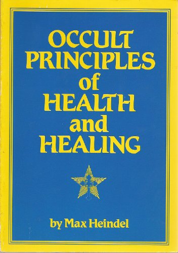 Occult Principles of Health and Healing (9780911274813) by Heindel, Max