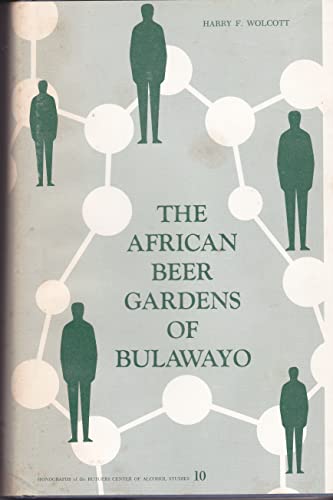 Imagen de archivo de The African beer gardens of Bulawayo: Integrated drinking in a segregated society (Monographs of the Rutgers Center of Alcohol Studies ; no. 10) a la venta por Kona Bay Books
