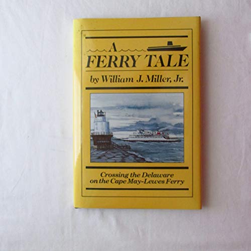 Stock image for A Ferry Tale: Crossing the Delaware on the Cape May-Lewis Ferry for sale by Once Upon A Time Books