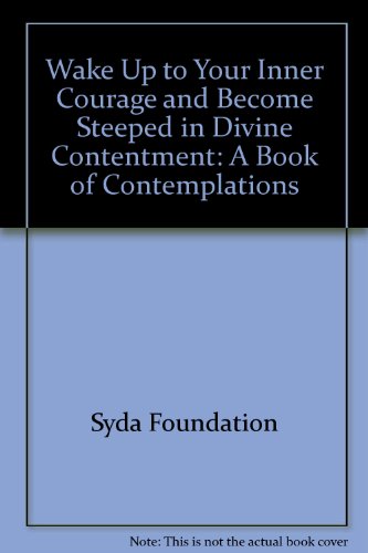 Stock image for Wake Up to Your Inner Courage and Become Steeped in Divine Contentment: A Book of Contemplations for sale by ThriftBooks-Atlanta