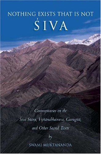 9780911307566: Nothing Exists That Is Not Siva: Commentaries on the Siva-Sutra, Vijnanabhairava, Gurugita, and Other Sacred Texts