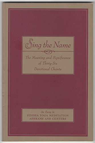 9780911307610: Sing the Name: The Meaning and Significance of Thirty-Six Devotional Chants