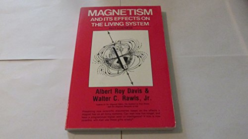 Magnetism and Its Effects on the Living System (9780911311143) by Davis, Albert Roy; Walter C. Rawls; Jr.; Rawls, Walter C.