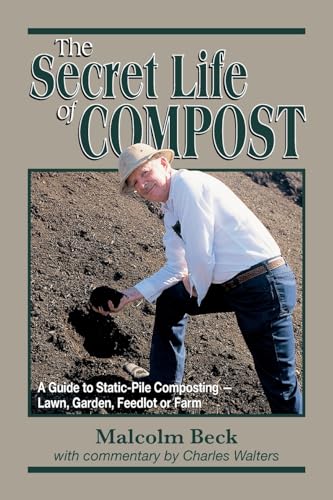 Imagen de archivo de The Secret Life of Compost : A Guide to Static-Pile Composting - Lawn, Garden, Feedlot or Farm a la venta por Better World Books