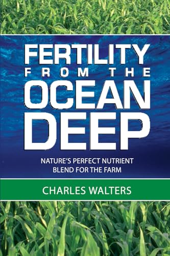 Imagen de archivo de Fertility from the Ocean Deep : Nature's Perfect Nutrient Blend for the Farm a la venta por Better World Books