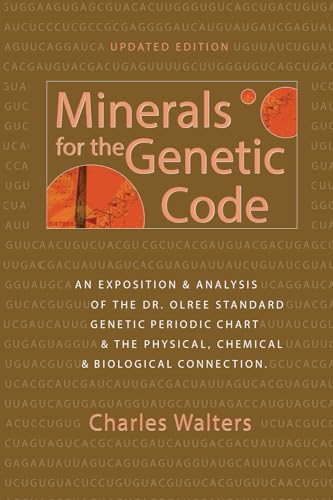 9780911311853: Minerals For the Genetic Code: An Exposition & Anaylsis of the Dr. Olree Standard Genetic Periodic Chart & the Physical, Chemical & Biological Connection