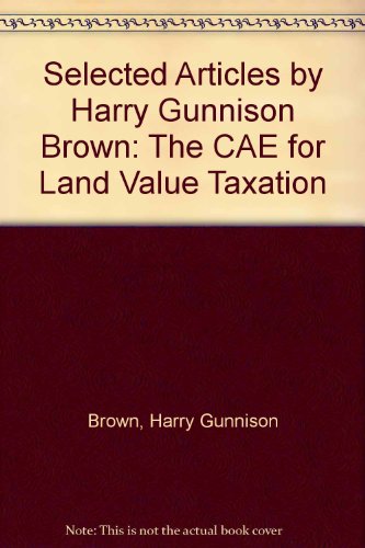 Stock image for Selected Articles by Harry Gunnison Brown: The Case for Land Value Taxation for sale by Zubal-Books, Since 1961