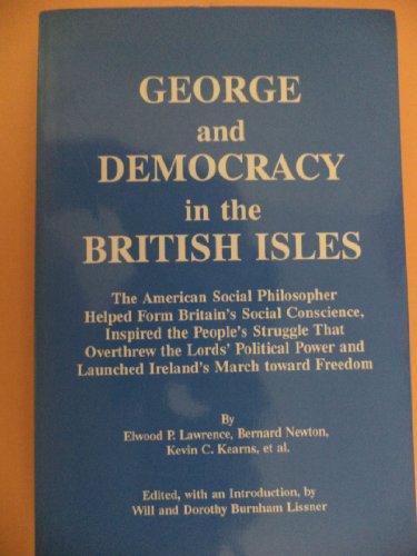 Beispielbild fr George and Democracy in the British Isles: The American Social Philosopher Helped Form Britains Social Conscience, Inspired the Peoples Struggle That Overthrew the Lords Political Power and launched Irelands march toward Freedom zum Verkauf von suffolkbooks