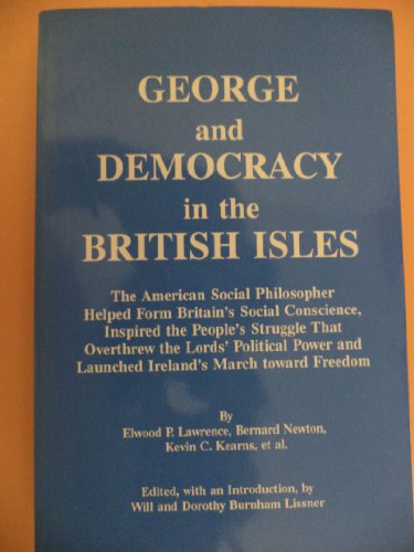 Stock image for George and Democracy in the British Isles: The American Social Philosopher Helped Form Britains Social Conscience, Inspired the Peoples Struggle That Overthrew the Lords Political Power and launched Irelands march toward Freedom for sale by suffolkbooks