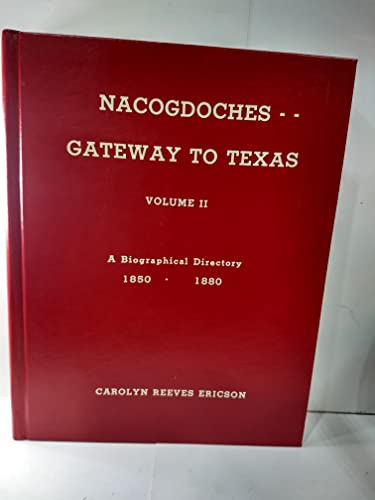 Stock image for Nacogdoches--Gateway to Texas 1850-1880 Volume II a Biographical Directory for sale by Inside the Covers