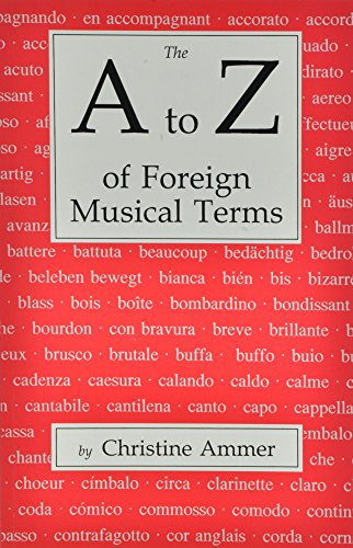 The A to Z of Foreign Musical Terms: From Adagio to Zierlich a Dictionary for Performers and Students (9780911318159) by Ammer, Christine