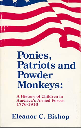 Beispielbild fr Ponies, Patriots and Powder Monkeys : A History of Children in America's Armed Forces, 1776-1916 zum Verkauf von HPB-Ruby