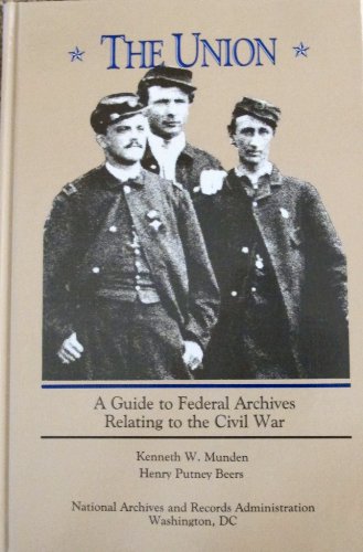Beispielbild fr The Union : A Guide to Federal Archives Relating to the Civil War zum Verkauf von Better World Books