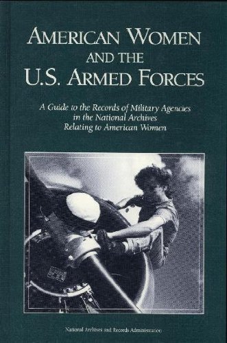Stock image for American Women and the U.S. Armed Forces: A Guide to the Records of Military Agencies in the National Archives Relating to American Women for sale by Wonder Book