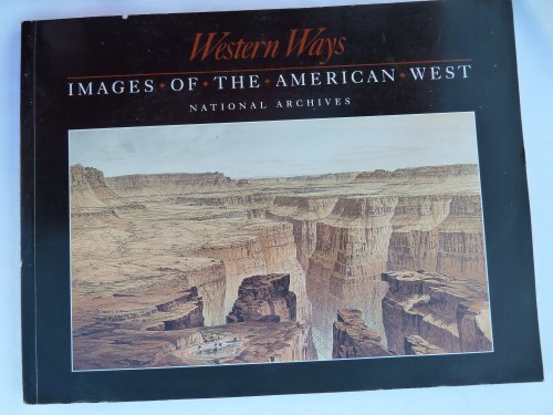Imagen de archivo de Western Ways: Images of the American West : An Exhibition at the National Archives and Records Administration Washington, Dc, October 9, 1992 Through a la venta por Wonder Book