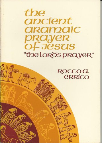 The Ancient Aramaic Prayer of Jesus (9780911336696) by Errico, Rocco A.