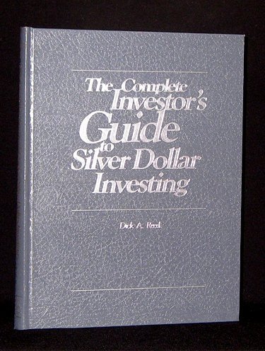 Complete Investor's Guide to Silver Dollar Investing