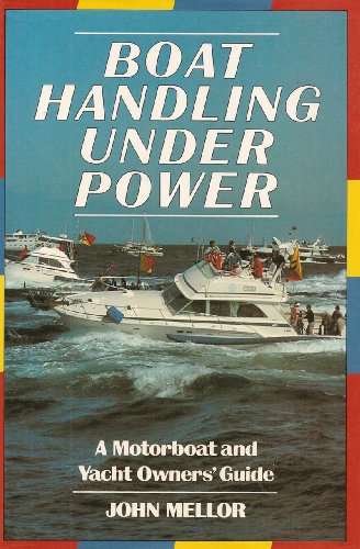 Stock image for Boat Handling Under Power: A Motorboat and Yacht Owners' Guide for sale by ThriftBooks-Dallas